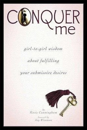 Conquer Me: A Girl-to-Girl Wisdom About Fulfilling Your Submissive Desires